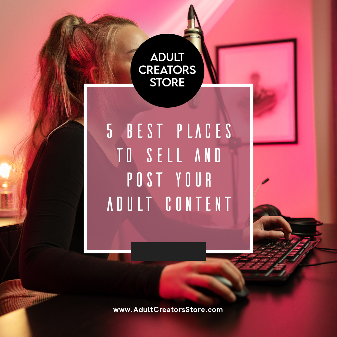 5 Best places to sell and post your adult content